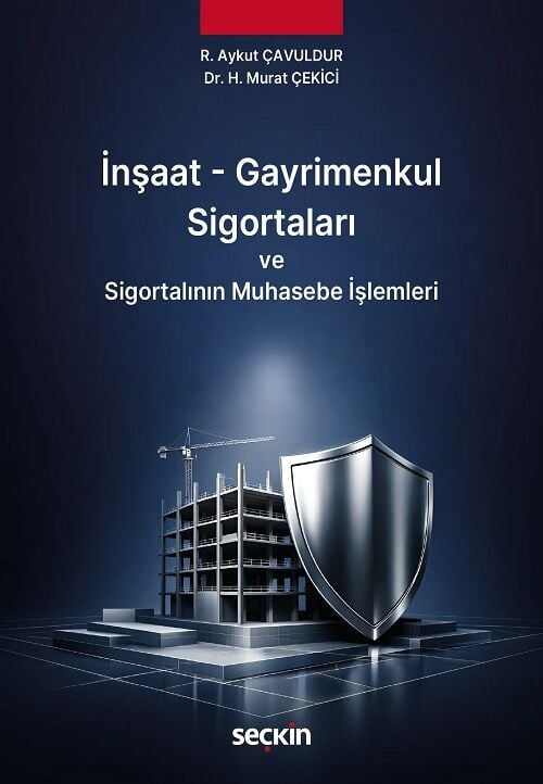 Seçkin İnşaat – Gayrimenkul Sigortaları ve Sigortalının Muhasebe İşlemleri - R. Aykut Çavuldur Seçkin Yayınları