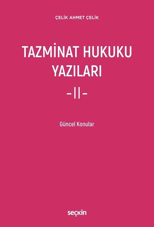 Seçkin Tazminat Hukuku Yazıları-2 - Çelik Ahmet Çelik Seçkin Yayınları