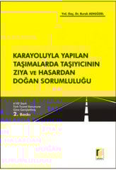 Adalet Karayoluyla Yapılan Taşımalarda Taşıyıcının Zıya ve Hasardan Doğan Sorumlululuğu 2. Baskı - Burak Adıgüzel Adalet Yayınevi