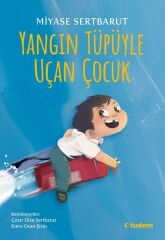 Yangın Tüpüyle Uçan Çocuk - Miyase Sertbarut Tudem Yayınları