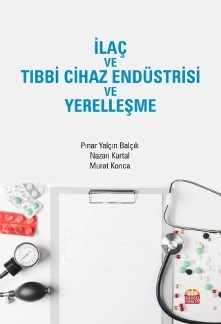 Nobel İlaç ve Tıbbi Cihaz Endüstrisi ve Yerelleşme - Pınar Yalçın Balçık, Nazan Kartal, Murat Konca Nobel Bilimsel Eserler