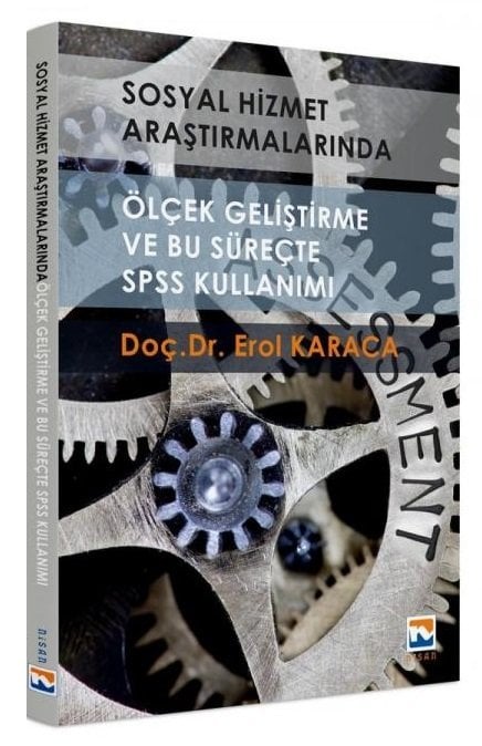 Nisan Kitabevi Sosyal Hizmet Araştırmalarında Ölçek Geliştirme ve Bu Süreçte SPSS Kullanımı - Erol Karaca Nisan Kitabevi Yayınları