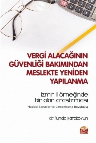 Nobel Vergi Alacağının Güvenliği Bakımından Meslekte Yeniden Yapılanma, İzmir İl Örneğinde Bir Alan Araştırması - Mesleki Sorunlar ve Uzmanlaşma Boyutuyla - Funda Karakoyun Nobel Bilimsel Eserler