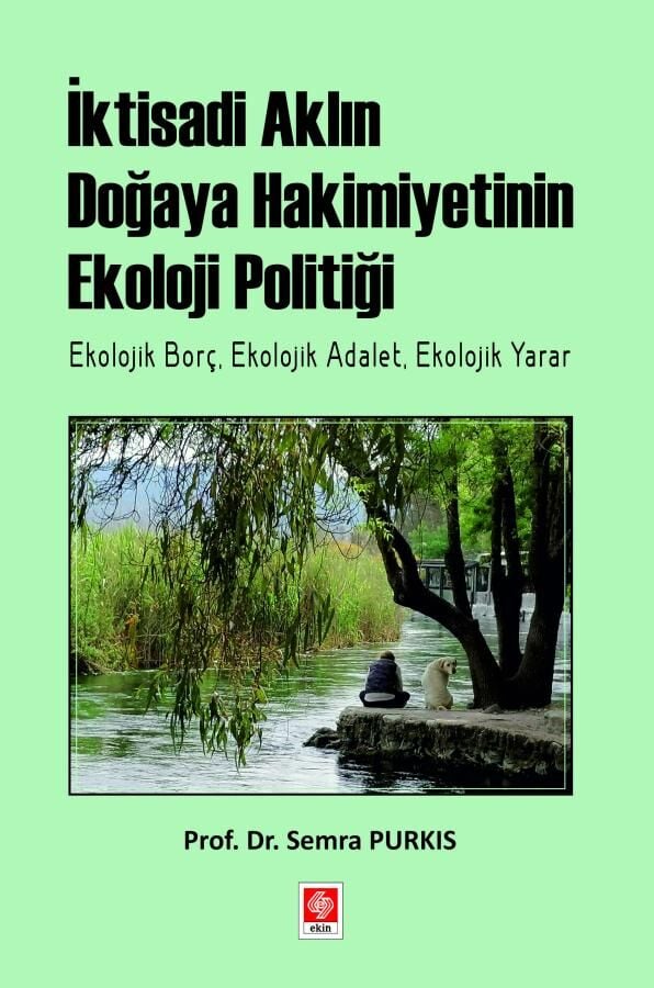 Ekin İktisadi Aklın Doğaya Hakimiyetinin Ekoloji Politiği - Semra Purkis Ekin Yayınları