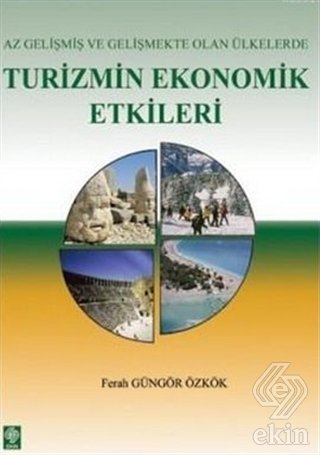 Ekin Az Gelişmiş ve Gelişmekte Olan Ülkelerde Turizmin Ekonomik Etkileri - Feray Güngör Özkök Ekin Yayınları