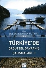 Gazi Kitabevi Türkiye’de Örgütsel Davranış Çalışmaları 2 - Rana Özen Kutanis Gazi Kitabevi