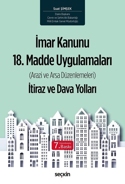 Seçkin İmar Kanunu 18. Madde Uygulamaları İtiraz ve Dava Yolları 7. Baskı - Suat Şimşek Seçkin Yayınları
