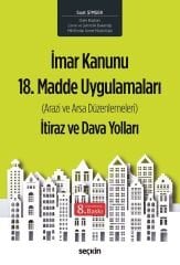 Seçkin İmar Kanunu 18. Madde Uygulamaları İtiraz ve Dava Yolları 8. Baskı - Suat Şimşek Seçkin Yayınları