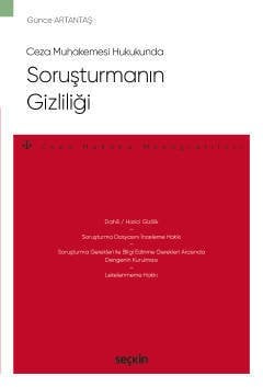 Seçkin Ceza Muhakemesi Hukukunda Soruşturmanın Gizliliği - Günce Artantaş Seçkin Yayınları