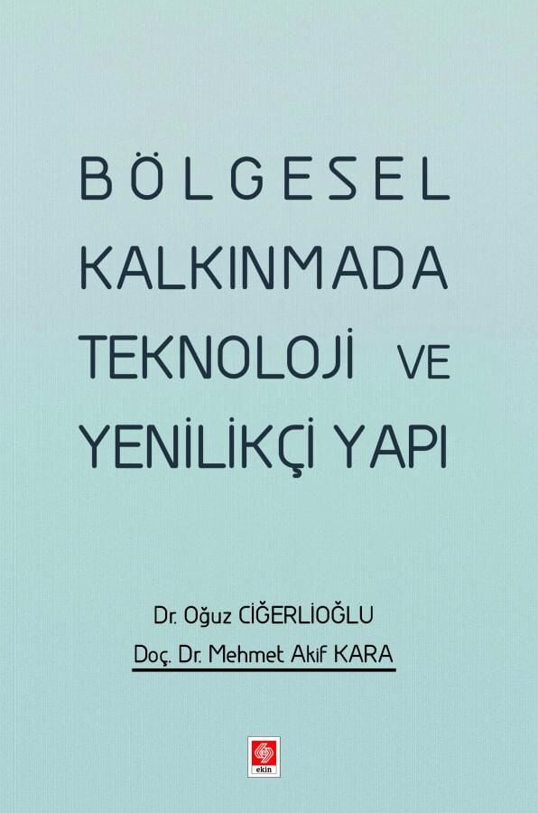 Ekin Bölgesel Kalkınmada Teknoloji ve Yenilikçi Yapı - Oğuz Ciğerlioğlu Ekin Yayınları