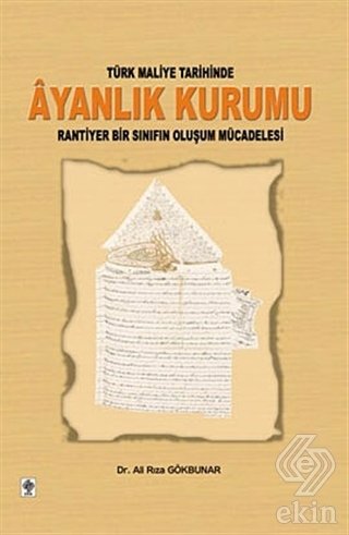 Ekin Türk Maliye Tarihinde Ayanlık Kurumu - Ali Rıza Gökbunar Ekin Yayınları
