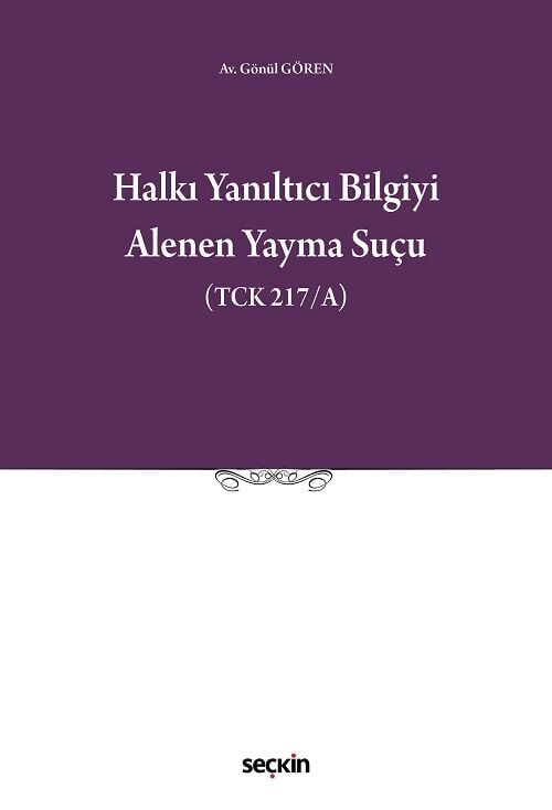 Seçkin Halkı Yanıltıcı Bilgiyi Alenen Yayma Suçu - Gönül Gören Seçkin Yayınları