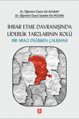 Ekin İhbar Etme Davranışında Liderlik Tarzlarının Rolü - Ali Acaray, Saadet Ela Pelenk Ekin Yayınları