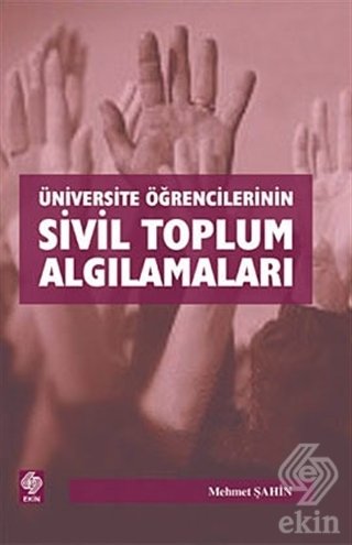 Ekin Üniversite Öğrencilerinin Sivil Toplum Algılamaları - Mehmet Şahin Ekin Yayınları