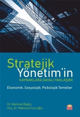 Nobel Stratejik Yönetim'in Kaynaklara Dayalı Yaklaşımı - Mehmet Bağış, Mahmut Hızıroğlu Nobel Bilimsel Eserler