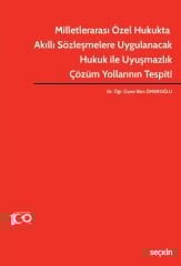 Seçkin Milletlerarası Özel Hukukta Akıllı Sözleşmelere Uygulanacak Hukuk ile Uyuşmazlık Çözüm Yollarının Tespiti - Ekin Hacıbekiroğlu Ömeroğlu Seçkin Yayınları