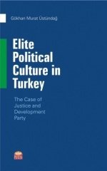 Nobel Elite Political Culture in Turkey, The Case of Justice and Development Party - Gökhan Murat Üstündağ Nobel Bilimsel Eserler