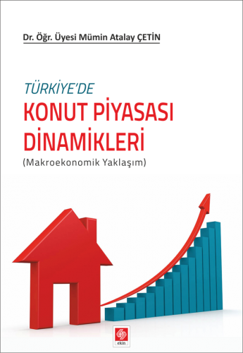 Ekin Türkiyede Konut Piyasası Dinamikleri - Mümin Atalay Çetin Ekin Yayınları