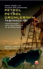Nobel Orta Doğu ve Hazar Bölgesinde Petrol ve Petrol Ürünlerinin Taşımacılığı Yönetiminde Yeni Politikalar ve Stratejiler - Rasoul Naghili Hokmabadi, Solmaz Eini Nobel Bilimsel Eserler