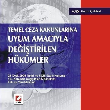 Seçkin Temel Ceza Kanunlarına Uyum Amacıyla Değiştirilen Hükümler 5728 Sayılı Kanunla Eski ve Yeni Metinleri Seçkin Yayınları