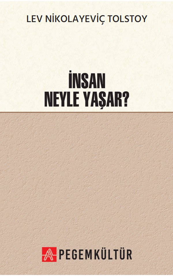 İnsan Neyle Yaşar - Lev Nikolayeviç Tolstoy Pegem Kültür Yayınları