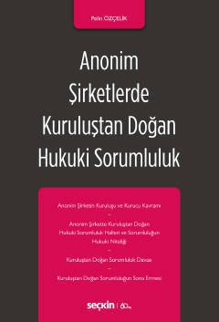Seçkin Anonim Şirketlerde Kuruluştan Doğan Hukuki Sorumluluk - Pelin Özçelik Seçkin Yayınları