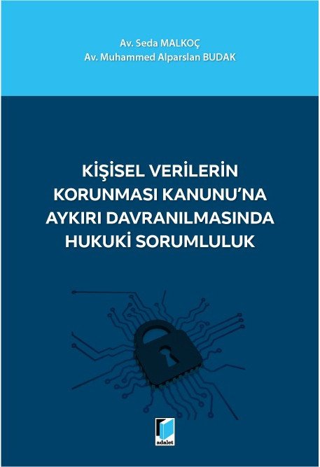 Adalet Kişisel Verilerin Korunması Kanunu'na Aykırı Davranılmasında Hukuki Sorumluluk - Seda Malkoç, Muhammed Alparslan Budak Adalet Yayınevi
