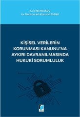 Adalet Kişisel Verilerin Korunması Kanunu'na Aykırı Davranılmasında Hukuki Sorumluluk - Seda Malkoç, Muhammed Alparslan Budak Adalet Yayınevi