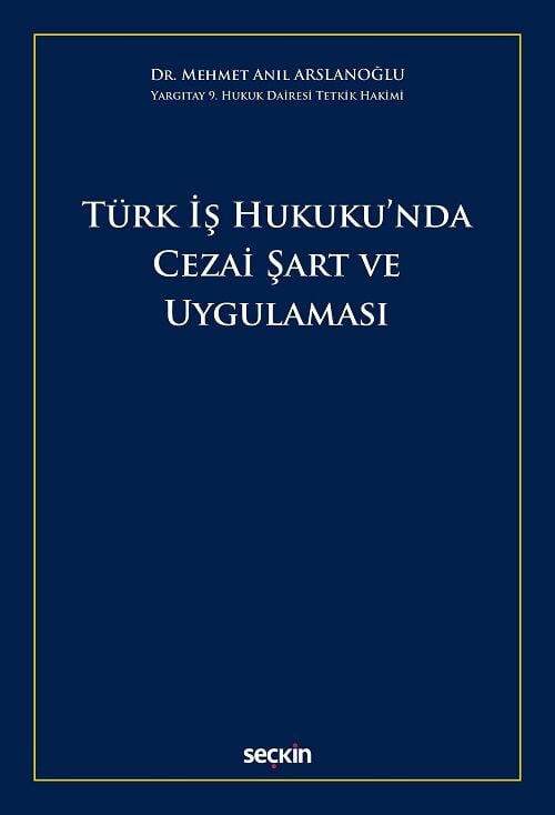 Seçkin Türk İş Hukukunda Cezai Şart ve Uygulaması - Mehmet Anıl Arslanoğlu Seçkin Yayınları