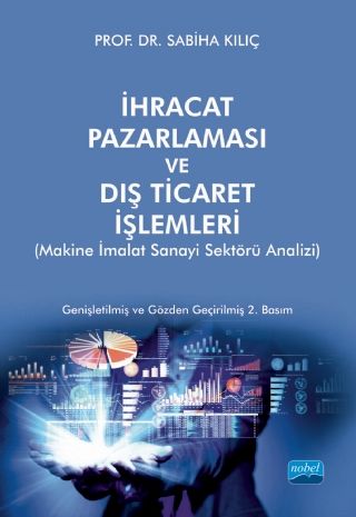 Nobel İhracat Pazarlaması ve Dış Ticaret İşlemleri, Makine İmalat Sanayi Sektörü Analizi - Sabiha Kılıç Nobel Akademi Yayınları