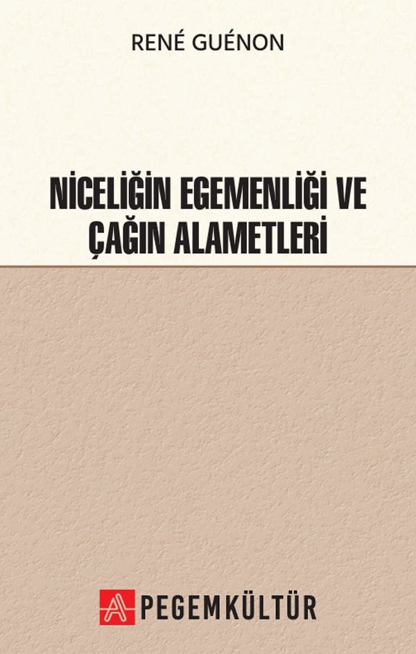 Niceliğin Egemenliği ve Çağın Alametleri - Rene Guenon Pegem Kültür Yayınları