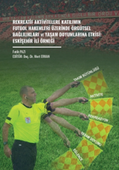 Gazi Kitabevi Rekreatif Aktivitelere Katılımın Futbol Hakemleri Üzerinde Örgütsel Bağlılıkları ve Yaşam Doyumlarına Etkisi, Eskişehir İli Örneği - Fatih Pazi Gazi Kitabevi Yayınları