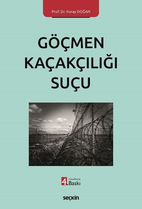 Seçkin Göçmen Kaçakçılığı Suçu 4. Baskı - Koray Doğan Seçkin Yayınları