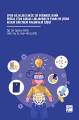 Gazi Kitabevi Spor Bilimleri Fakültesi Öğrencilerinin Dijital Oyun Bağımlılıklarının ve Problem Çözme Beceri Düzeyleri Arasındaki İlişki - Oğuzhan Vural Gazi Kitabevi Yayınları
