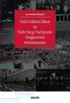 Seçkin Tabii Hakim İlkesi ve Türk Yargı Tarihinde Olağanüstü Mahkemeler - Durulcan Selçuk Seçkin Yayınları
