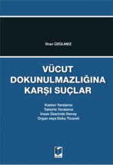 Adalet Vücut Dokunulmazlığına Karşı Suçlar - İlhan Üzülmez Adalet Yayınevi