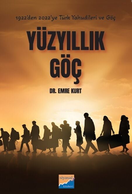 Siyasal Yüzyıllık Göç, 1922 den 2022 ye Türk Yahudileri ve Göçleri - Emre Kurt Siyasal Kitabevi Yayınları
