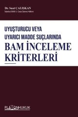 Platon Uyuşturucu veya Uyarıcı Madde Suçlarında BAM İnceleme Kriterleri - Suat Çalışkan Platon Hukuk Yayınları