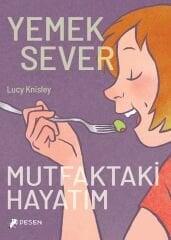 Yemeksever Mutfaktaki Hayatım - Lucy Knisley Desen Yayınları