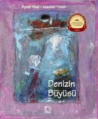 Denizin Büyüsü - Aytül Akal, Mavisel Yener Uçanbalık Yayınları