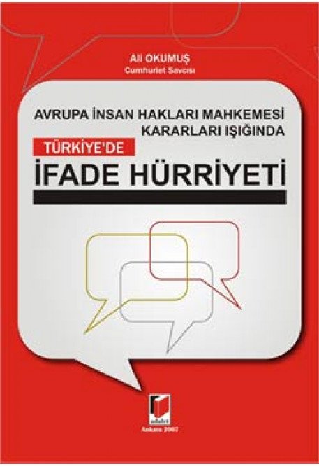Adalet Avrupa İnsan Hakları Mahkemesi Kararları Işığında Türkiye'de İfade Hürriyeti - Ali Okumuş Adalet Yayınevi
