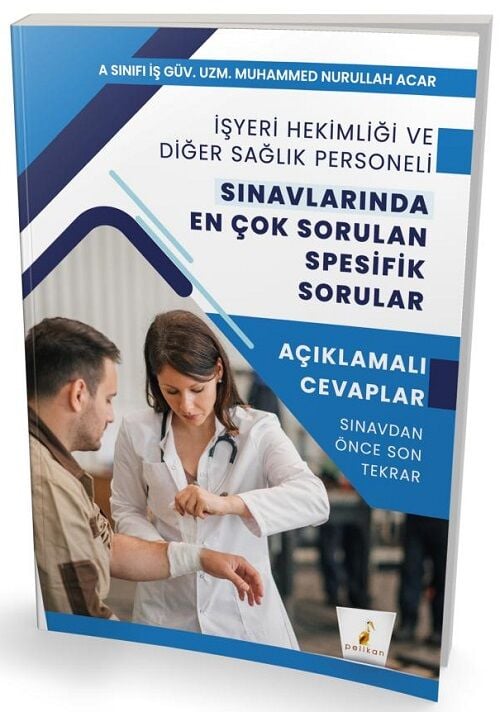 Pelikan  İşyeri Hekimliği ve Diğer Sağlık Personeli Sınavlarında En Çok Sorulan Spesifik Sorular - Muhammed Nurullah Acar Pelikan Yayınları