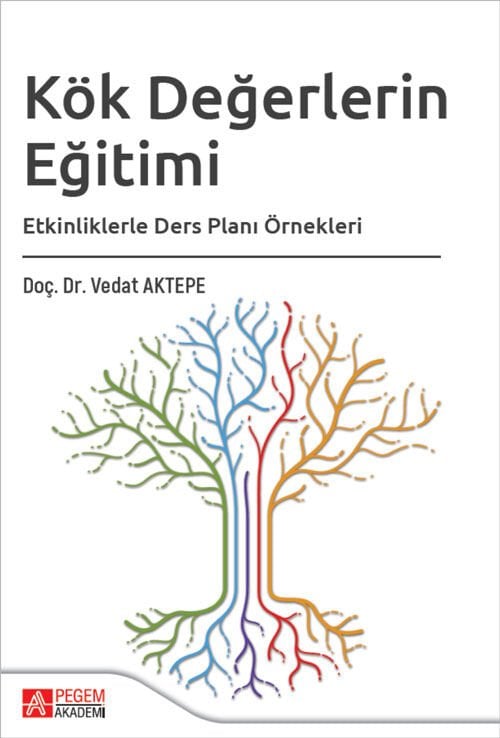 Pegem Kök Değerlerin Eğitimi, Etkinliklerle Ders Planı Örnekleri - Vedat Aktepe Pegem Akademi Yayıncılık