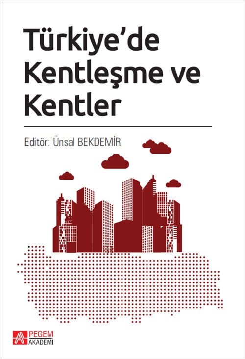 Pegem Türkiyede Kentleşme ve Kentler - Ünsal Bekdemir Pegem Akademi Yayıncılık