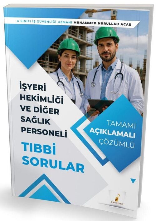 Pelikan İşyeri Hekimliği ve Diğer Sağlık Personeli Tıbbi Sorular - Muhammed Nurullah Acar Pelikan Yayınları