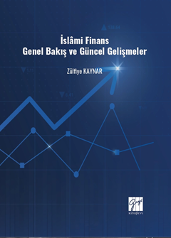 Gazi Kitabevi İslami Finans Genel Bakış ve Güncel Gelişmeler - Zülfiye Kaynar Gazi Kitabevi