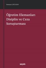 Seçkin Öğretim Elemanları Disiplin ve Ceza Soruşturması - Ramazan Çağlayan Seçkin Yayınları