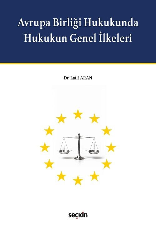 Seçkin Avrupa Birliği Hukukunda Hukukun Genel İlkeleri - Latif Aran Seçkin Yayınları