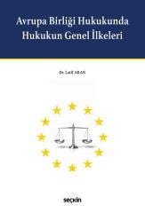 Seçkin Avrupa Birliği Hukukunda Hukukun Genel İlkeleri - Latif Aran Seçkin Yayınları