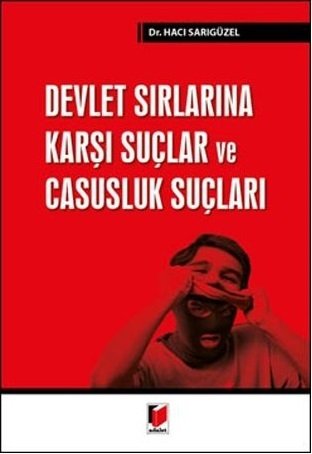 Adalet Devlet Sırlarına Karşı Suçlar ve Casusluk Suçları - Hacı Sarıgüzel Adalet Yayınevi